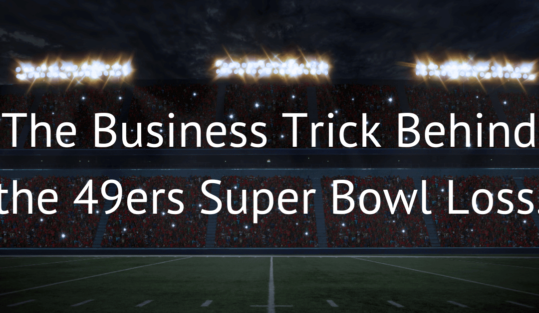 The Business Trick Behind the 49ers’ Super Bowl Loss